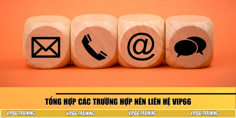 Tổng hợp các trường hợp nên liên hệ Vip66